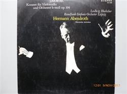 Album herunterladen Antonín Dvořák RundfunkSinfonieOrchester Leipzig Hermann Abendroth, Ludwig Hoelscher - Konzert Für Violoncello Und Orchester H moll Op 104 Historische Aufnahme