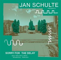 Download Jan Schulte - Sorry For The Delay Wolf Müllers Most Whimsical Remixes