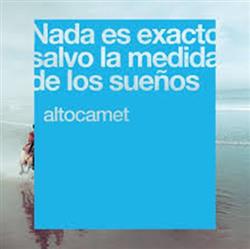 lyssna på nätet Altocamet - Nada Es Exacto Salvo La Medida De Los Sueños