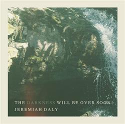 télécharger l'album Jeremiah Daly - The Darkness Will Be Over Soon
