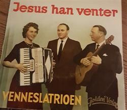 last ned album Venneslatrioen - Jesus Han Venter