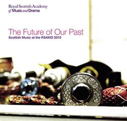 Album herunterladen Various - Scottish Music Of The RSAMD The Future Of Our Past