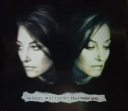 Wendy Matthews - Then I Walked Away