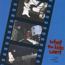 Download What The Kids Want - Loud Quiet Loud