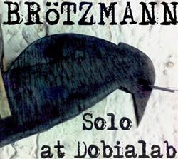 last ned album Brötzmann - Solo At Dobialab