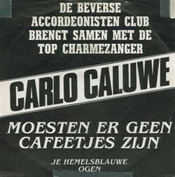 Album herunterladen De Beverse Accordeonisten Club brengt samen met de top charmezanger Carlo Caluwe - Moesten Er Geen Cafeetjes Zijn Je Hemelsblauwe Ogen