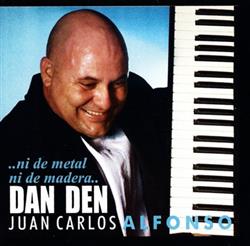 online luisteren Juan Carlos Alfonso Y Su Dan Den - Ni De Metal Ni De Madera