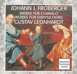 écouter en ligne Johann J Froberger Gustav Leonhardt - Werke Für Cembalo Works For Harpsichord