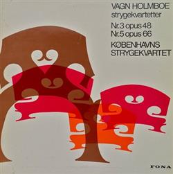 Download Vagn Holmboe, Københavns Strygekvartet - Strygekvartetter Nr 3 Opus 48 Nr 5 Opus 66