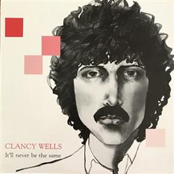 Clancy Wells - Itll Never Be The Same