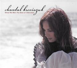 télécharger l'album Chantal Kreviazuk - Since We Met The Best Of 1996 2006