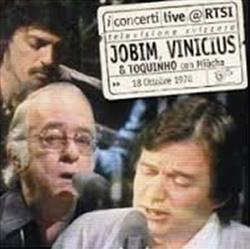télécharger l'album Antonio Carlos Jobim, Vinicius, Toquinho, Miucha - I Concerti Live Rtsi 18 Ottobre 1978