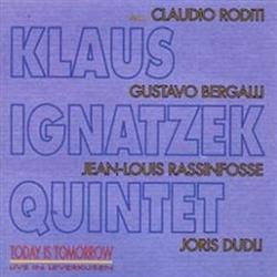 écouter en ligne Klaus Ignatzek Quintet - Today Is Tomorrow
