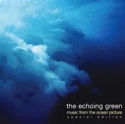 télécharger l'album The Echoing Green - Music From The Ocean Picture Special Edition