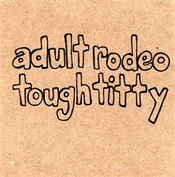 Adult Rodeo - Tough Titty