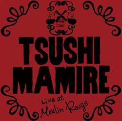 descargar álbum TsuShiMaMiRe - Live At Moulin Rouge