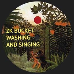 lyssna på nätet ZK Bucket - Washing And Singing