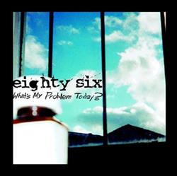 descargar álbum Eighty Six - Whats My Problem Today