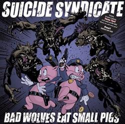 télécharger l'album Suicide Syndicate - Bad Wolves Eat Small Pigs