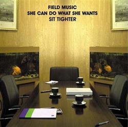 Album herunterladen Field Music - She Can Do What She Wants Sit Tighter