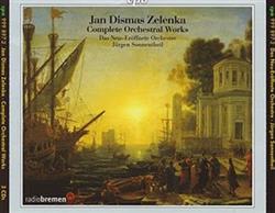 lataa albumi Jan Dismas Zelenka Das NeuEröffnete Orchestre, Jürgen Sonnentheil - Complete Orchestral Works