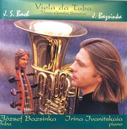 ouvir online J S Bach, József Bazsinka, Irina Ivanitskaia - Viola Da Tuba Three Gamba Sonata