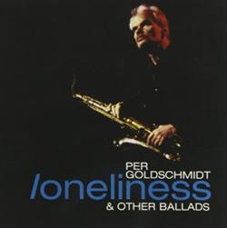 online anhören Per Goldschmidt - Loneliness Other Ballads