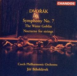 Download Dvořák, The Czech Philharmonic Orchestra, Jiří Bělohlávek - Symphony No 7 The Water Goblin Nocturne For Strings