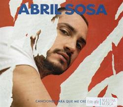 kuunnella verkossa Abril Sosa - Canciones Para Que Me Crea