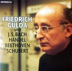 télécharger l'album Friedrich Gulda - Friedrich Gulda Spielt JS Bach Händel Beethoven Schubert