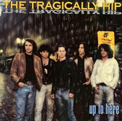 last ned album The Tragically Hip - Up To Here
