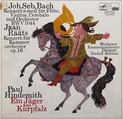 Download Joh Seb Bach, Jaan Rääts, Paul Hindemith, Moskauer Kammerorchester, Rudolf Barshai - Konzert Für A Moll Für Flöte Violine Cembalo Und Orchester BWV 1044 Konzert Für Kammerorchester Op 16 Ein Jäger Aus Kurpfalz