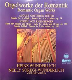 last ned album August Gottfried Ritter, Joseph Von Rheinberger Heinz Wunderlich , Nelly SöregiWunderlich - Orgelwerke Der Romantik Romantic Organ Works