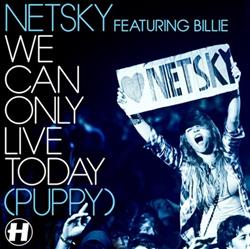 Album herunterladen Netsky Featuring Billie - We Can Only Live Today Puppy