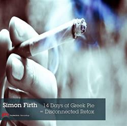 écouter en ligne Simon Firth - 14 Days Of Greek Pie Disconnected Retox