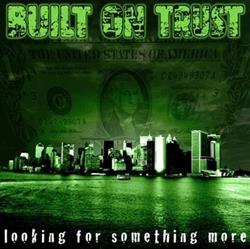 Built On Trust - Looking For Something More