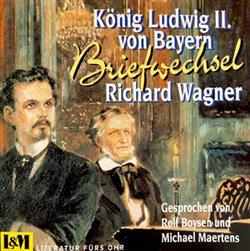 Rolf Boysen, Michael Maertens - Richard Wagner König Ludwig II von Bayern Briefwechsel aus den Jahren 1864 1872