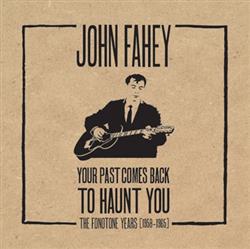 Download John Fahey - Your Past Comes Back To Haunt You The Fonotone Years 1958 1965