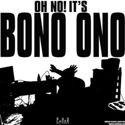 lytte på nettet Bono Ono - Oh No Its Bono Ono