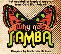 online anhören Various - Why Not Samba Hot Cocktail Of Tropical Grooves From Cold War Poland
