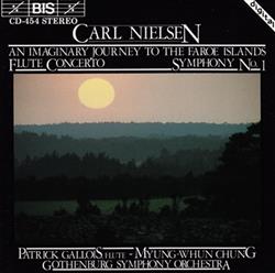 last ned album Carl Nielsen, Patrick Gallois MyungWhun Chung, Gothenburg Symphony Orchestra - An Imaginary Journey To The Faroe Islands Flute Concerto Symphony No 1