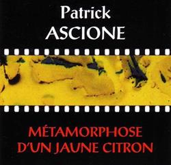 ladda ner album Patrick Ascione - Métamorphose DUn Jaune Citron