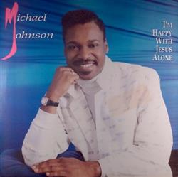 écouter en ligne Michael Johnson - Im Happy With Jesus Alone