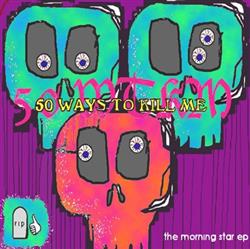 lyssna på nätet 50 Ways To Kill Me - The Morning Star EP
