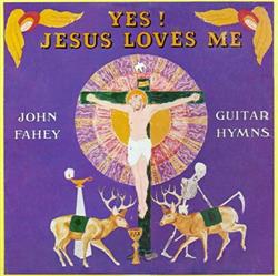télécharger l'album John Fahey - Yes Jesus Loves Me Guitar Hymns
