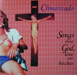 ascolta in linea Climatizado - Songs About God Love And Bitches