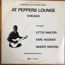 lataa albumi Little Walter, Sam Lay, Eddie Taylor , Louis Myers, Earl Hooker - At Peppers Lounge Chicago