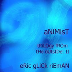 descargar álbum Eric Glick Rieman - Animist Trilogy From The Outside II