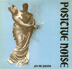 Album herunterladen Positive Noise - Give Me Passion