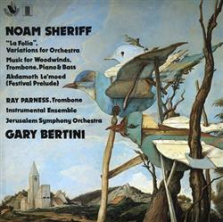 online luisteren Noam Sheriff Gary Bertini - La Folia Variations For Orchestra Music For Woodwinds Trombone Piano Bass Akdamoth Lemoed Festival Prelude